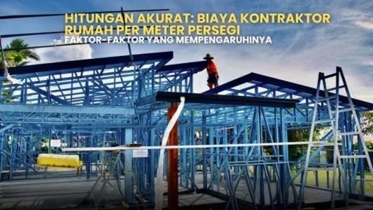 Estimasi biaya kontraktor bangun rumah per meter persegi. Struktur baja ringan rumah, tangga, dan pekerja konstruksi.