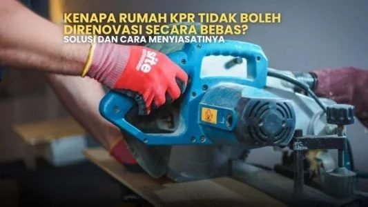 Renovasi rumah KPR? Ini solusi dan cara menyiasatinya! Gergaji mesin untuk perbaikan rumah. Tips renovasi rumah KPR dengan aman dan sesuai aturan.