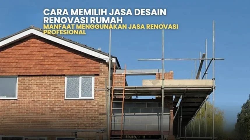 Renovasi rumah: Jasa desain renovasi rumah dengan perancah, tangga, dan dinding bata. Tips memilih jasa renovasi rumah terbaik.