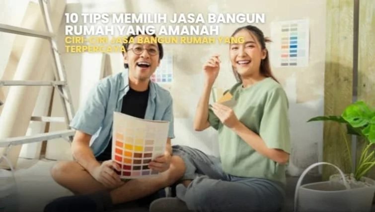Tips memilih jasa bangun rumah amanah. Pasangan memilih warna cat untuk rumah baru. Jasa bangun rumah terpercaya.